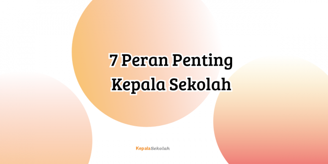 7 Peran Penting Kepala Sekolah