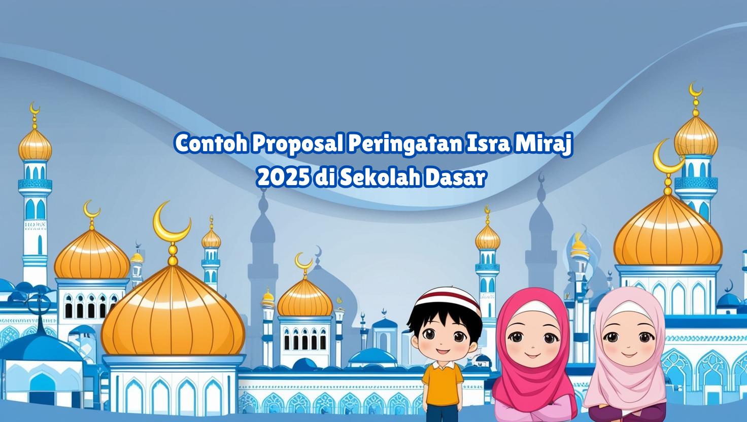 Contoh Proposal Peringatan Isra Miraj 2025 di Sekolah Dasar