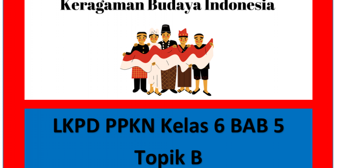 LKPD PPKn Kelas 6 Bab 5 Toleransi Keberagaman Agama dan Budaya