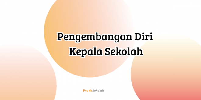 Pengembangan Diri Kepala Sekolah