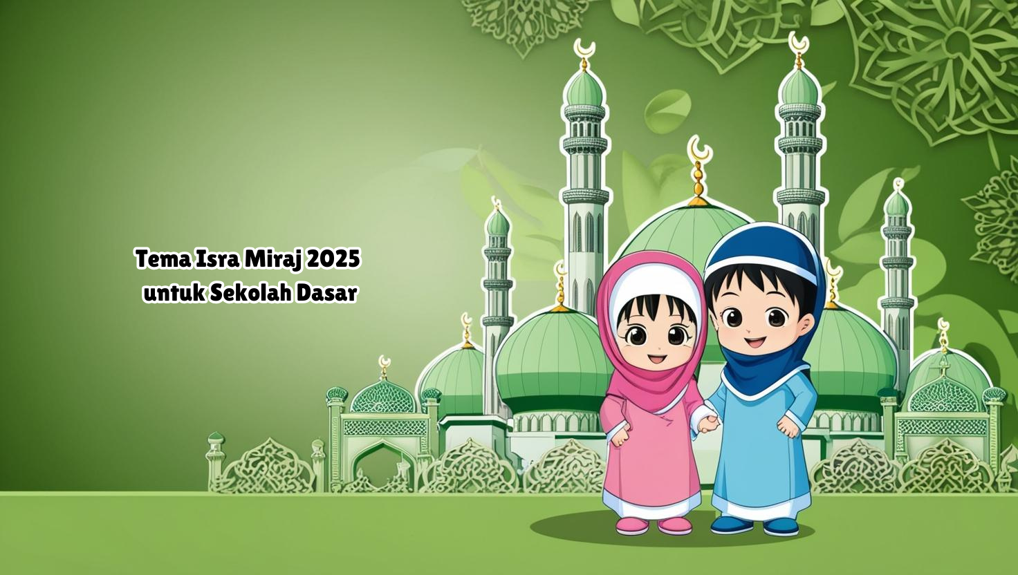 Tema Isra Miraj 2025 untuk Sekolah Dasar