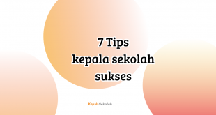 Tips Sukses Menjadi Kepala Sekolah