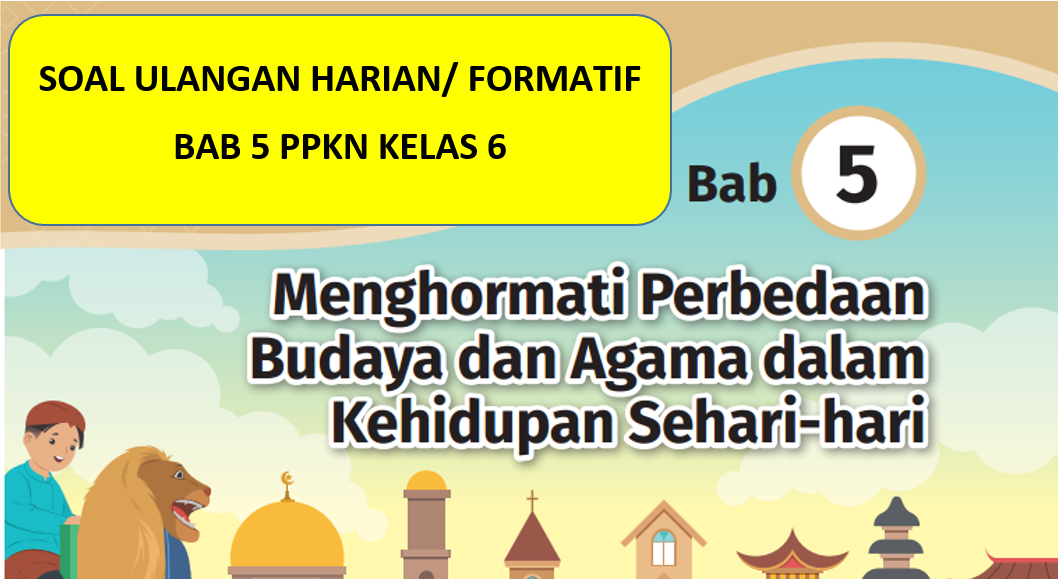 10 Soal Ulangan Harian/ Formatif PPKN Kelas 6 Bab 5