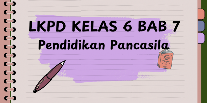 LKPD Kelas 6 Bab 7 Pendidikan Pancasila Kurikulum Merdeka