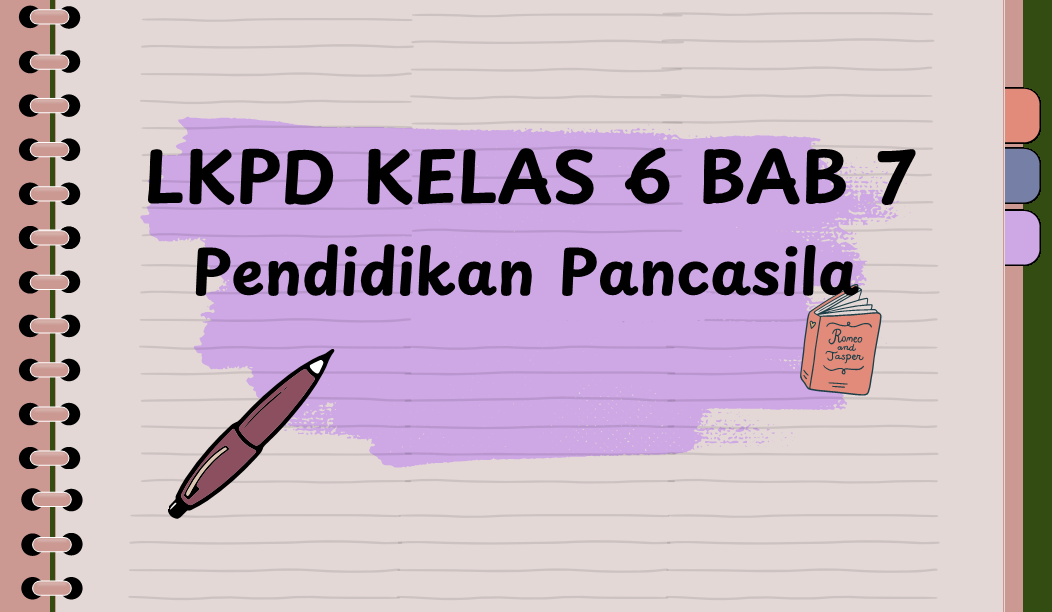 LKPD Kelas 6 Bab 7 Pendidikan Pancasila Kurikulum Merdeka