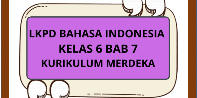 LKPD Bahasa Indonesia Kelas 6 Bab 7