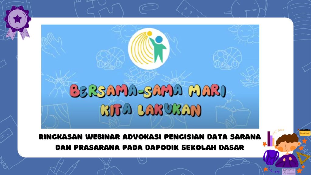 Ringkasan Webinar Advokasi Pengisian Data Sarana dan Prasarana pada Dapodik Sekolah Dasar