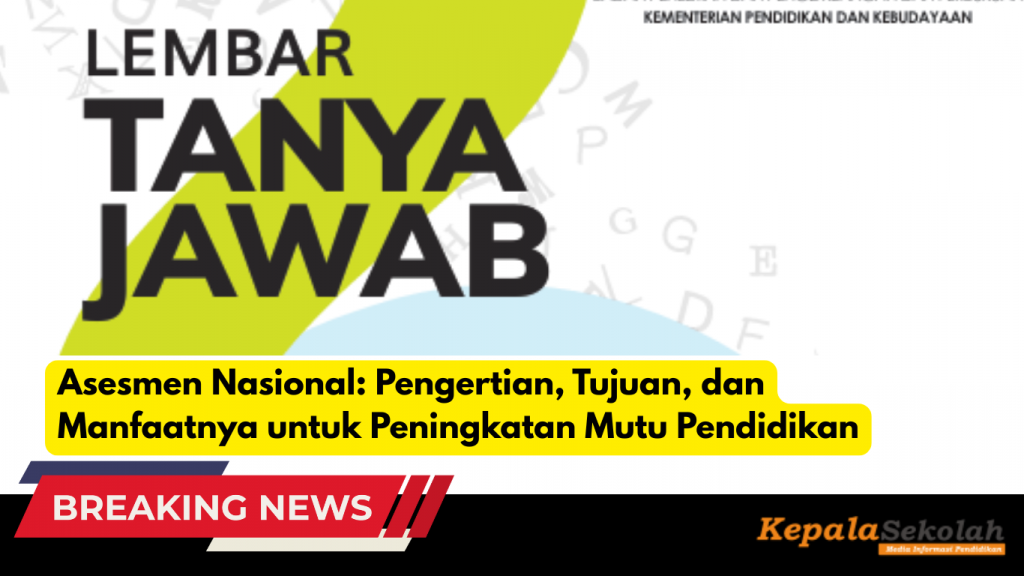 Asesmen Nasional: Pengertian, Tujuan, dan Manfaatnya untuk Peningkatan Mutu Pendidikan