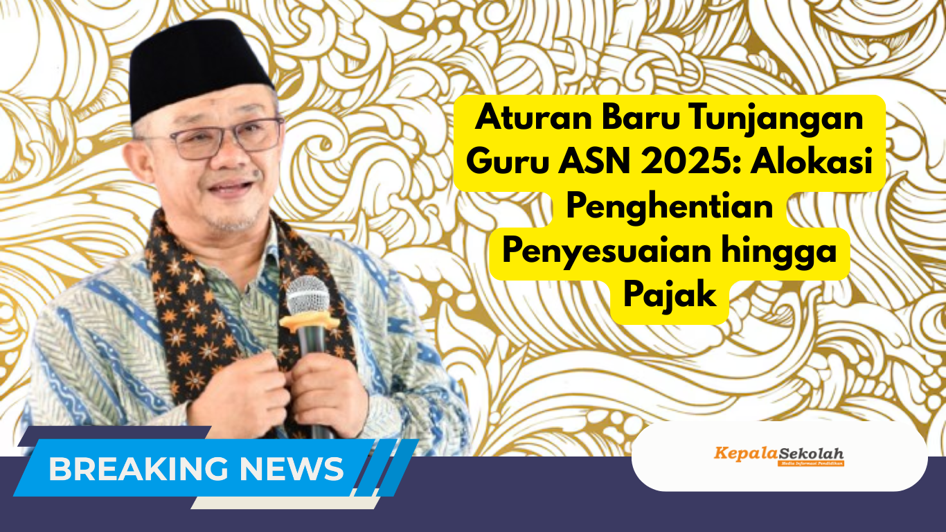 Aturan Baru Tunjangan Guru ASN 2025: Alokasi Penghentian Penyesuaian hingga Pajak