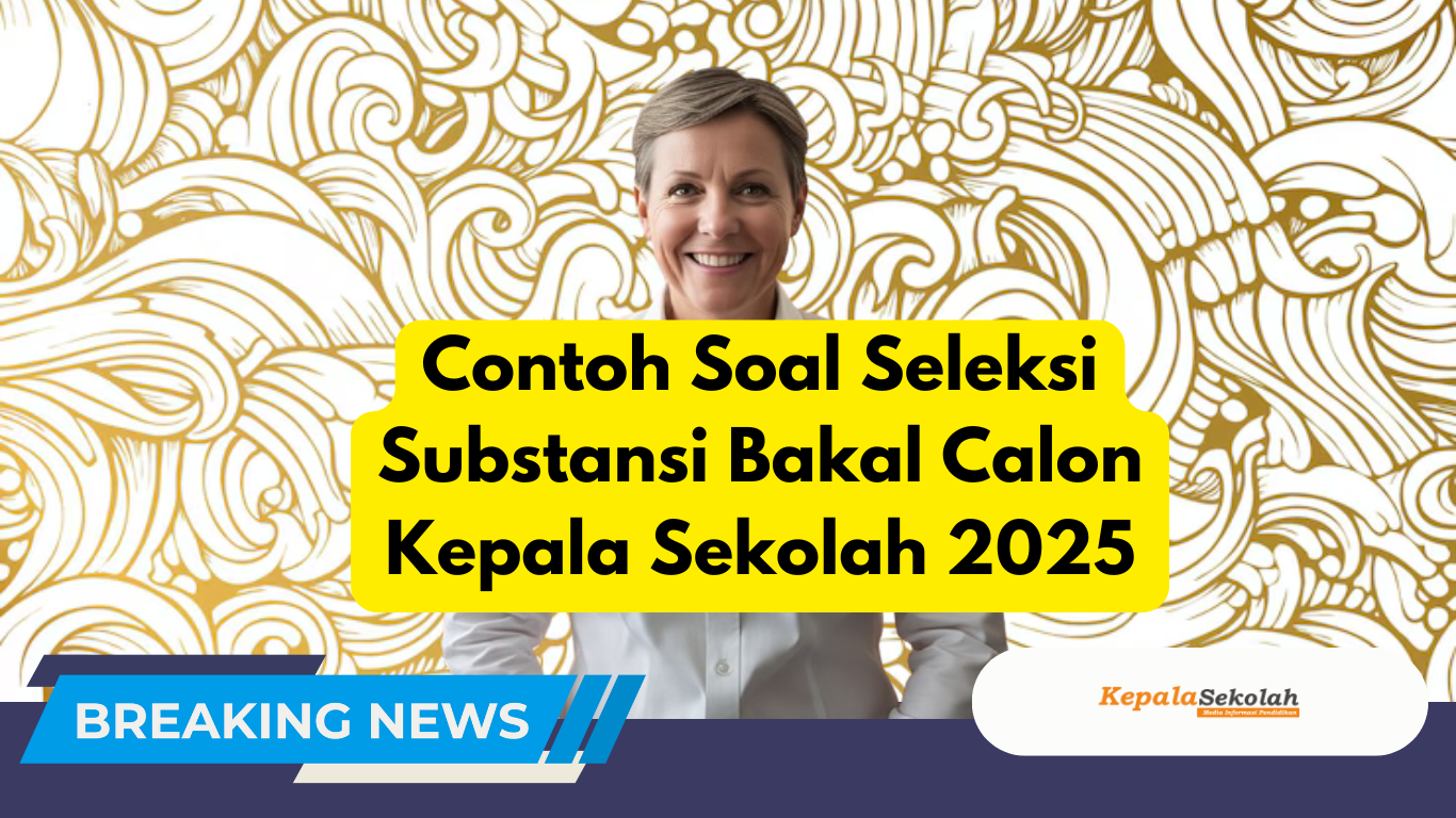 Contoh Soal Seleksi Substansi Bakal Calon Kepala Sekolah 2025 Contoh Soal Seleksi Substansi Bakal Calon Kepala Sekolah 2025
