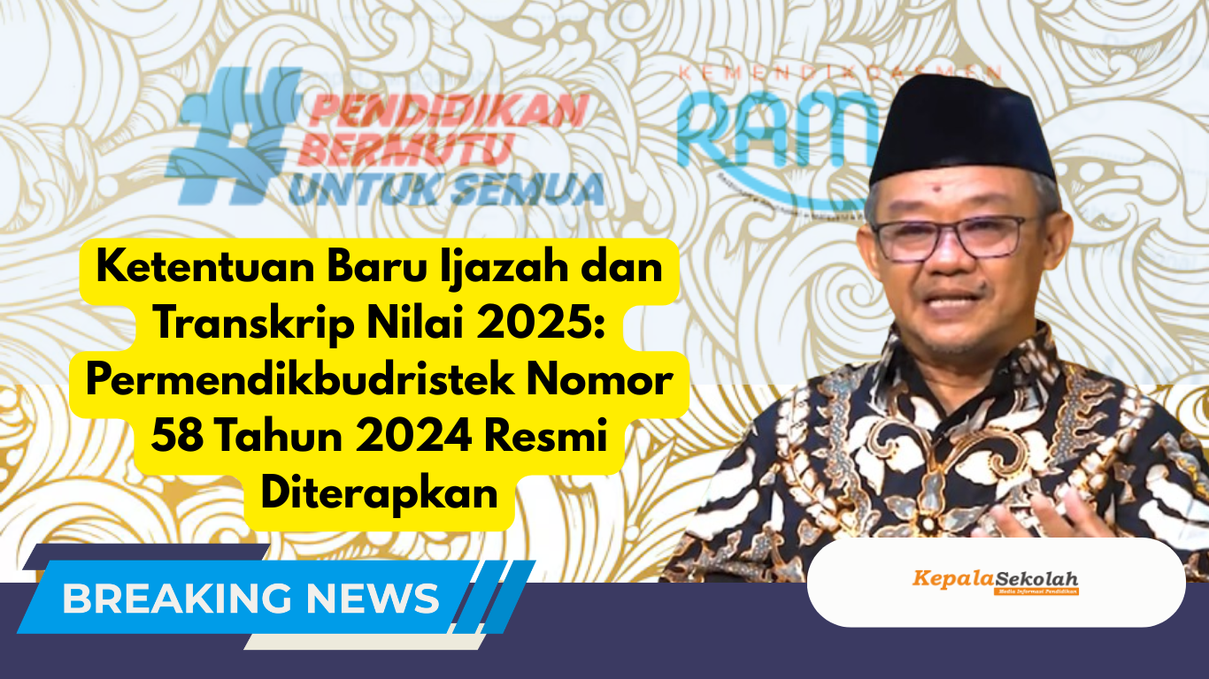 Ketentuan Baru Ijazah dan Transkrip Nilai 2025: Permendikbudristek Nomor 58 Tahun 2024 Resmi Diterapkan