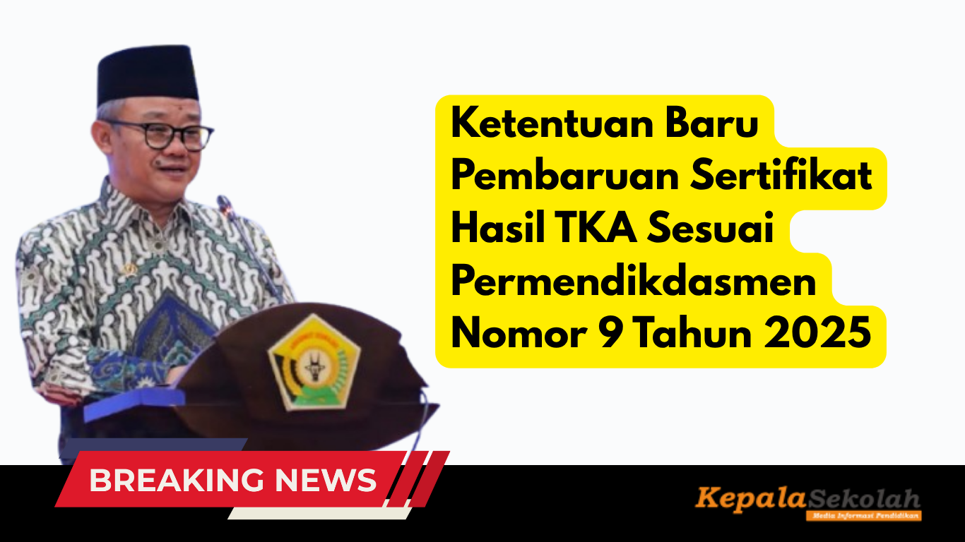 Ketentuan Baru Pembaruan Sertifikat Hasil TKA Sesuai Permendikdasmen Nomor 9 Tahun 2025