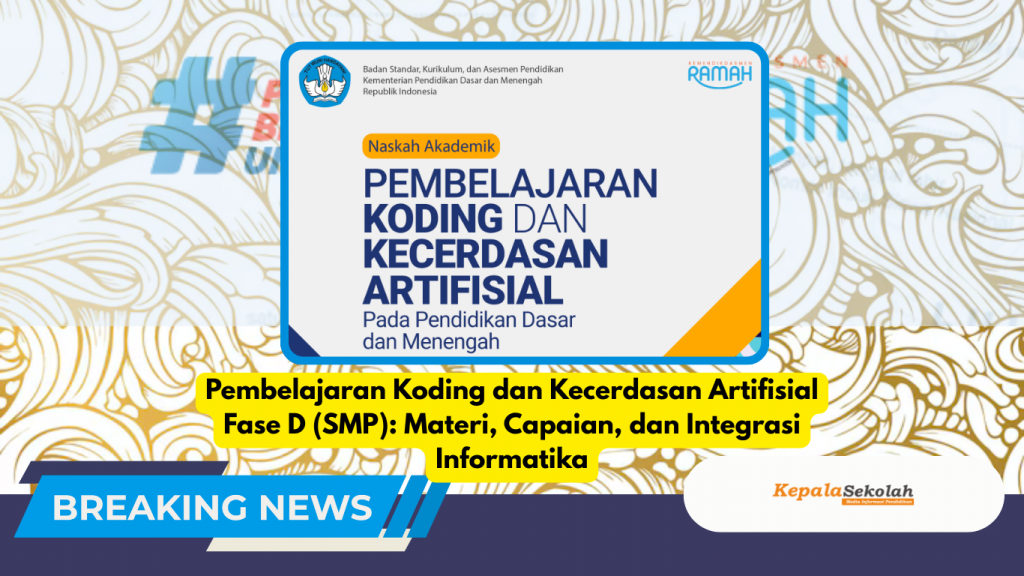 Pembelajaran Koding dan Kecerdasan Artifisial Fase D (SMP): Materi, Capaian, dan Integrasi Informatika