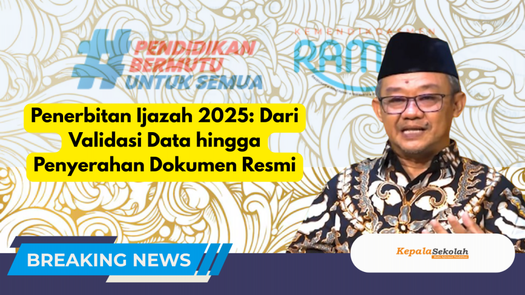 Penerbitan Ijazah 2025: Dari Validasi Data hingga Penyerahan Dokumen Resmi