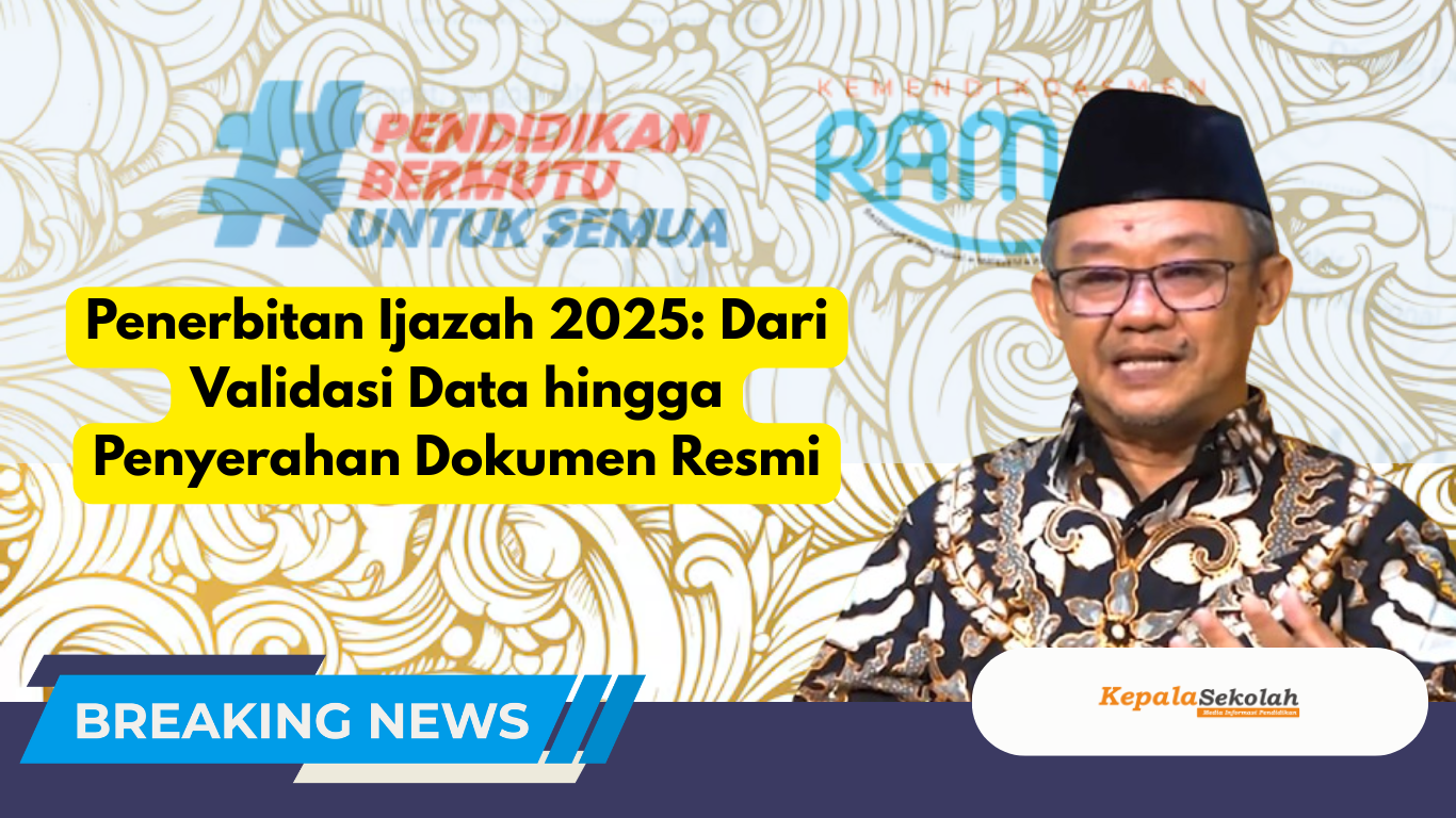 Penerbitan Ijazah 2025: Dari Validasi Data hingga Penyerahan Dokumen Resmi