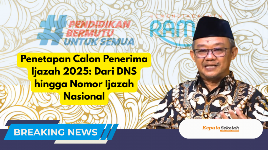Penetapan Calon Penerima Ijazah 2025: Dari DNS hingga Nomor Ijazah Nasional