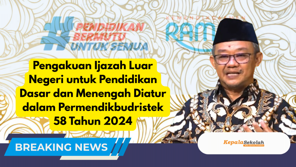 Pengakuan Ijazah Luar Negeri untuk Pendidikan Dasar dan Menengah Diatur dalam Permendikbudristek 58 Tahun 2024