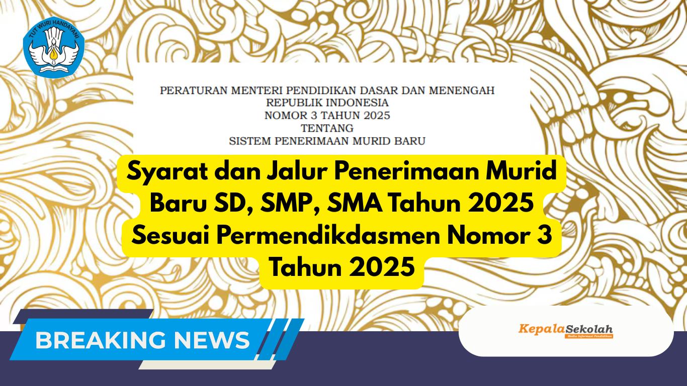 Syarat dan Jalur Penerimaan Murid Baru SD, SMP, SMA Tahun 2025 Sesuai Permendikdasmen Nomor 3 Tahun 2025