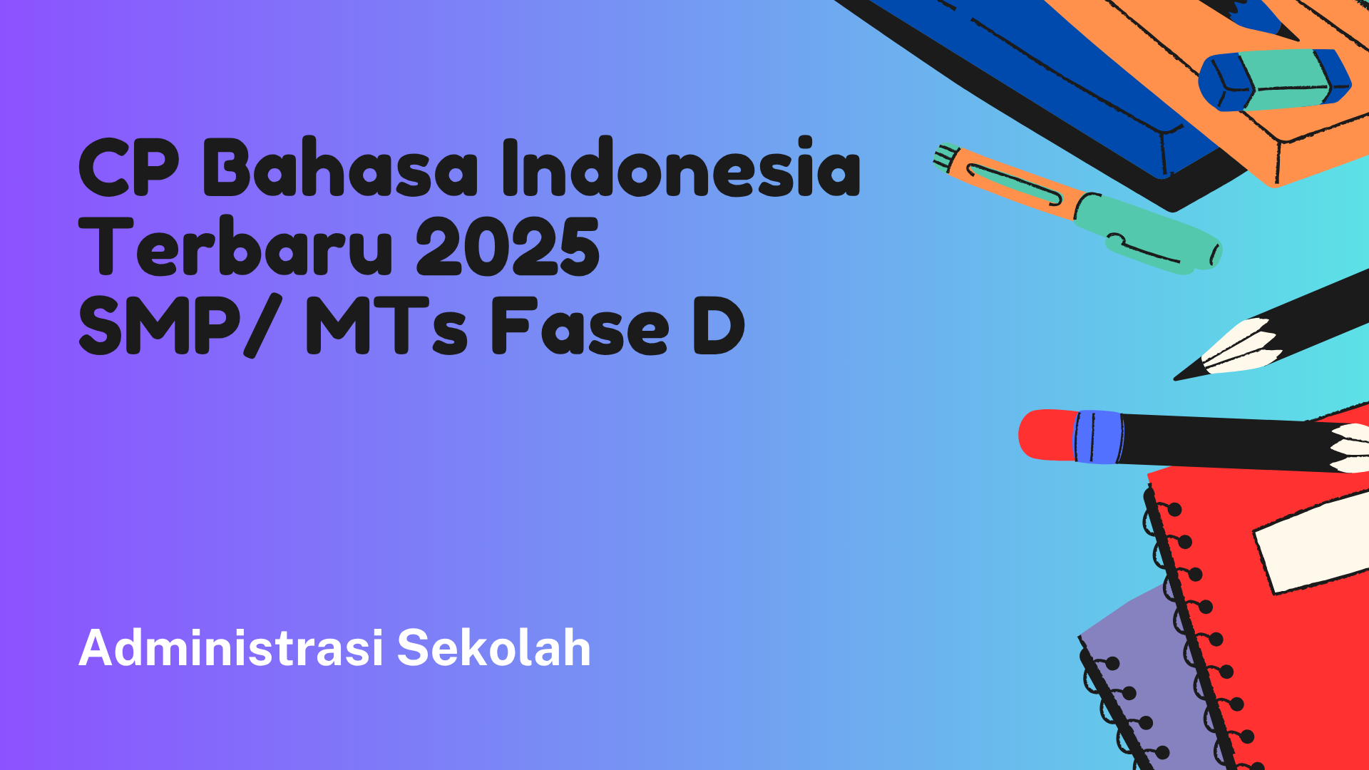 CP Bahasa Indonesia Terbaru 2025 SMP/MTs (Fase D): Menguasai Komunikasi Kritis