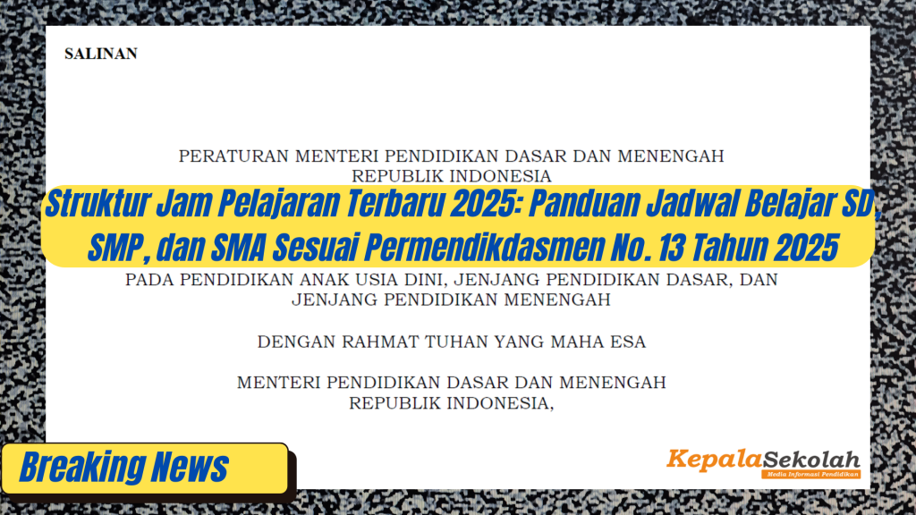 Struktur Jam Pelajaran Terbaru 2025 Panduan Jadwal Belajar SD, SMP, dan SMA Sesuai Permendikdasmen No. 13 Tahun 2025