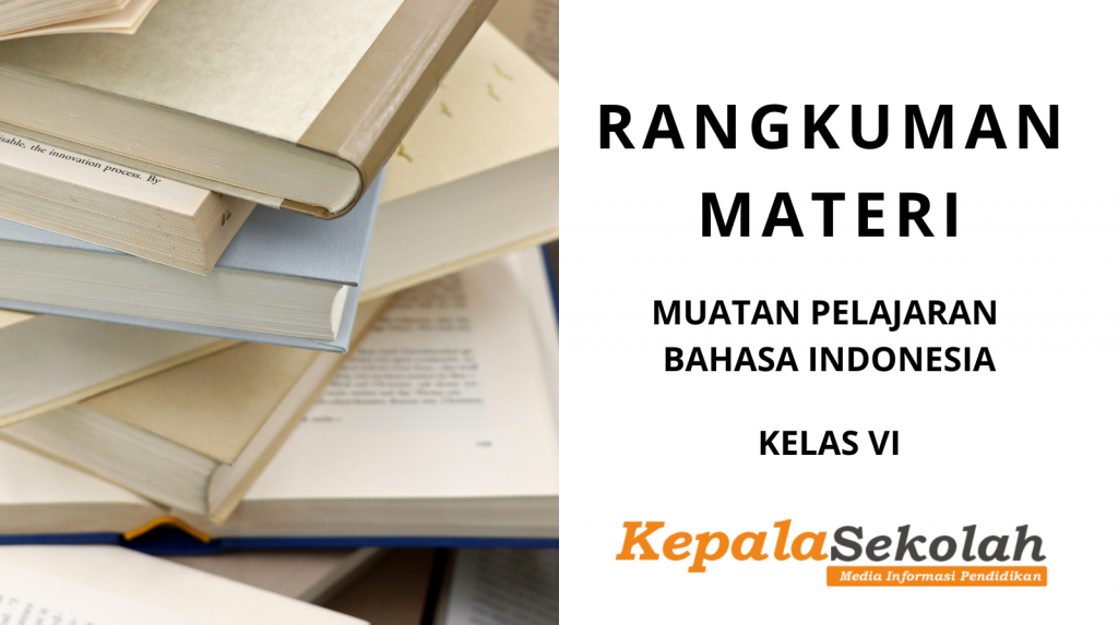 Rangkuman materi Kelas VI Bhs Indonesia