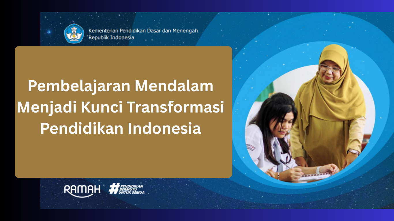 Pembelajaran Mendalam Menjadi Kunci Transformasi Pendidikan Indonesia