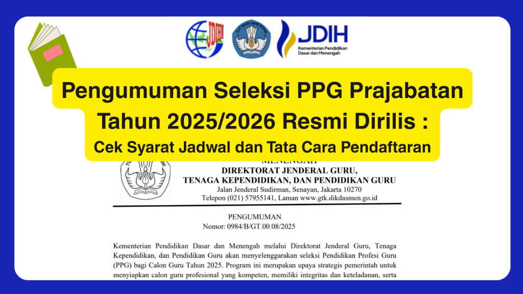 Pengumuman Seleksi PPG Prajabatan Tahun 2025/2026 Resmi Dirilis: Cek Syarat Jadwal dan Tata Cara Pendaftaran