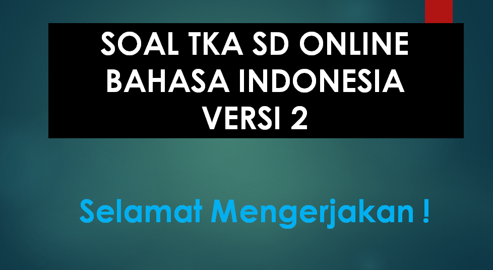 SOAL TKA SD ONLINE BAHASA INDONESIA VERSI 2