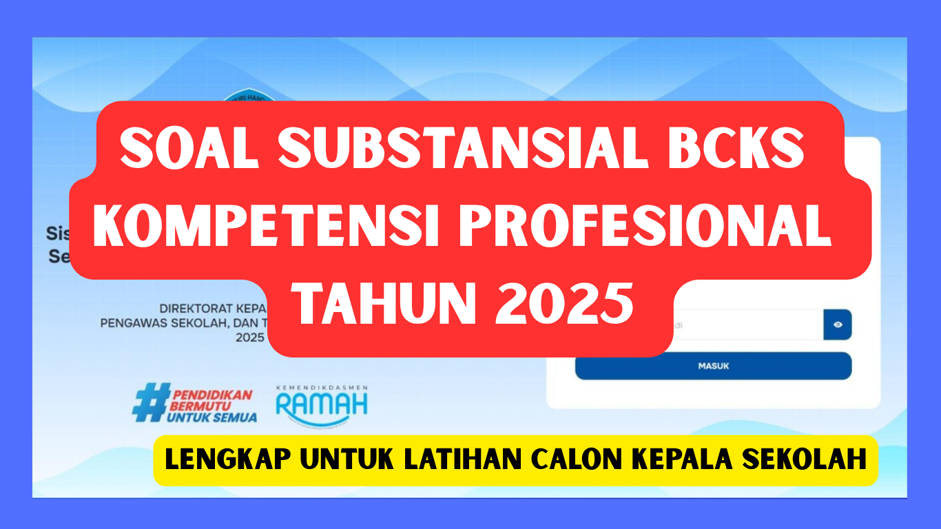 30 Soal Substansial BCKS Kompetensi Profesional Tahun 2025 Lengkap untuk Latihan Calon Kepala Sekolah