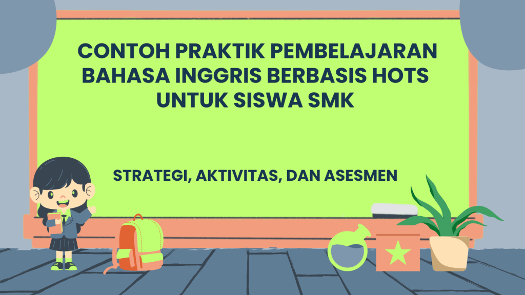 Contoh Praktik Pembelajaran Bahasa Inggris Berbasis HOTS untuk Siswa SMK: Strategi, Aktivitas, dan Asesmen