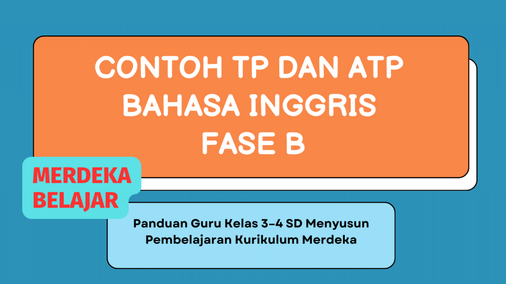 Contoh TP dan ATP Bahasa Inggris Fase B kelas 3 dan 4