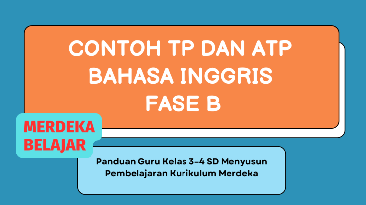 Contoh TP dan ATP Bahasa Inggris Fase B kelas 3 dan 4