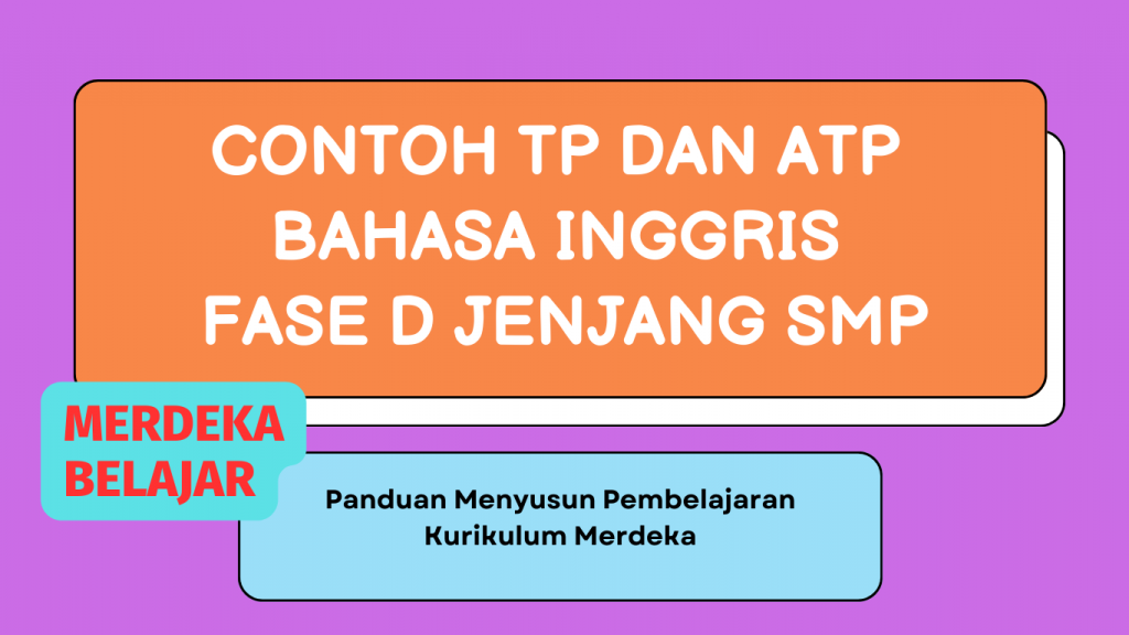 Contoh TP dan ATP Bahasa Inggris Fase D Jenjang SMP