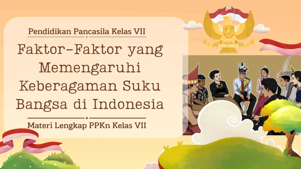 Faktor-Faktor yang Memengaruhi Keberagaman Suku Bangsa di Indonesia Materi Lengkap PPKn Kelas VII