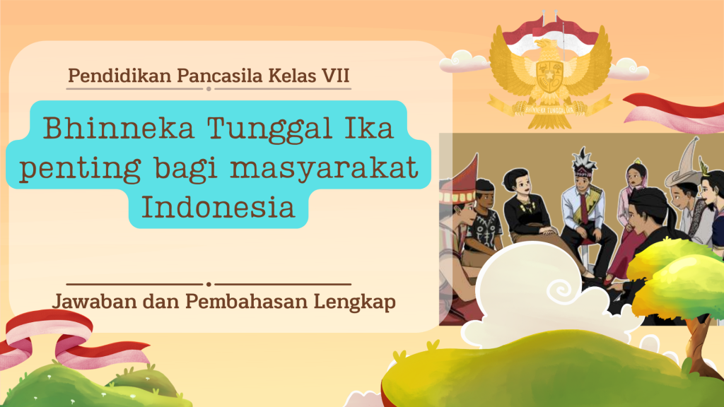 Mengapa Bhinneka Tunggal Ika Penting bagi Masyarakat Indonesia Jawaban, Penjelasan, dan Pembahasan Lengkap PPKn Kelas 7