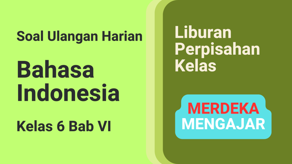 Soal Ulangan Harian Bahasa Indonesia Kelas 6 Bab VI Liburan Perpisahan Kelas Kurikulum Merdeka