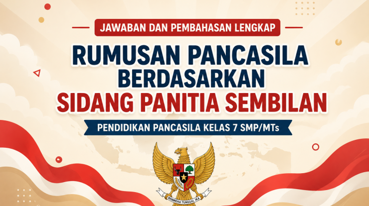 Rumusan Pancasila Berdasarkan Sidang Panitia Sembilan! Jawaban dan Pembahasan Lengkap Kelas 7