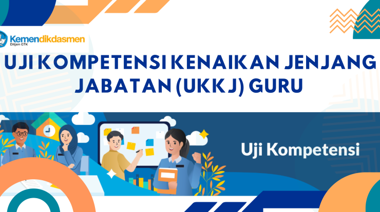 Uji Kompetensi Kenaikan Jenjang Jabatan (UKKJ) Guru 2025 Syarat, Materi, dan Mekanisme Lengkap